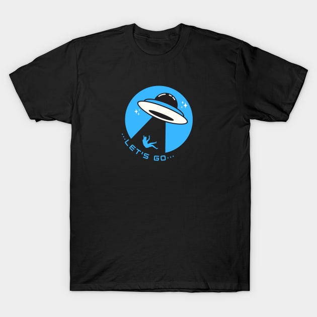 Let's Go! | UFO Abductions | UAP T-Shirt by Leo Stride